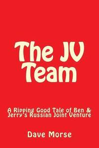 bokomslag The JV Team: A Ripping Good Tale of Ben & Jerry's Russian Joint Venture