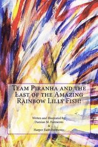 bokomslag Team Piranha and the Last of the Amazing Rainbow Lilly Fish!
