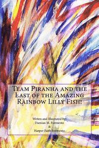 bokomslag Team Piranha and the Last of the Amazing Rainbow Lilly Fish!
