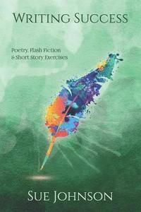 bokomslag Writing Success: poetry, flash fiction & short story exercises