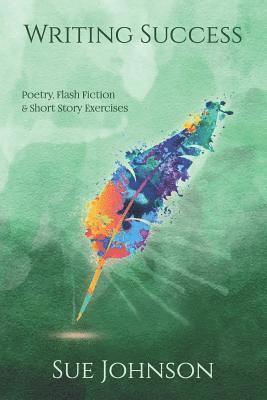 Writing Success: poetry, flash fiction & short story exercises 1