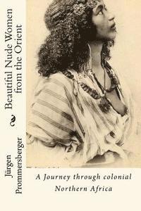 bokomslag Beautiful Nude Women from the Orient: A Journey through colonial Northern Africa