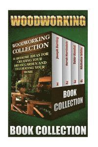 bokomslag Woodworking Collection: 50 Awesome Ideas For Creating Your Dream Garden And Decorating Your Home: (DIY Household Hacks, Wood Pallets, Wood Pal
