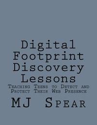 bokomslag Digital Footprint Discovery Lessons: Teaching Teens to detect and protect their Web presence