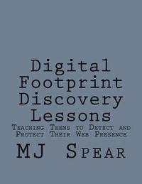 bokomslag Digital Footprint Discovery Lessons: Teaching Teens to detect and protect their Web presence