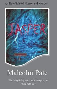 bokomslag Jasper: 'Jasper' is an original horror story about a mysterious evil presence that resided in an ancient toxic dump. The chara