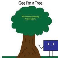 Gee I'm a Tree 1