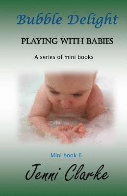 Jenni Clarke - Playing with Babies Mini Book 6: Bubble Delight, Häftad
