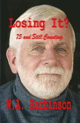 Losing It: Random Thoughts On Being 74 Years Old 1
