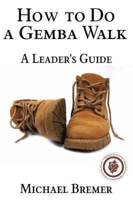 bokomslag How to Do a Gemba Walk: Take a Gemba Walk to Improve Your Leadership Skills