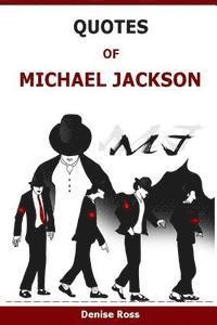 Denise Ross - Quotes Of Michael Jackson: Inspirational & motivational quotations of Michael Jackson, Häftad