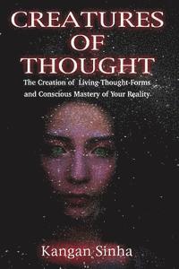 bokomslag Creatures of Thought: The Creation of Living Thought-Forms And The Mastery of Your Reality