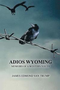 bokomslag Adios Wyoming: Memoirs of a Western Youth