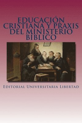 bokomslag Educacion Cristiana y Praxis del Ministerio Biblico: Departamento de Educación Teológica de Editorial Universitaria Libertad