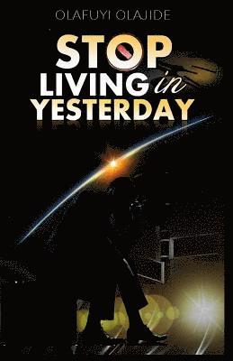 Stop Living in Yesterday: ...and don't run backwards 1