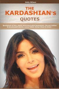 bokomslag Quotes of Kardashians: Quotations of Kim, Khloe, Kourtney & Rob Kardashian, (Bruce) Caitlyn & Kris, Kendall Jenner, Lamar Odom, Kanye West