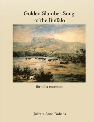 Julietta Anne Rabens - Golden Slumber Song of the Buffalo: for tuba ensemble, Häftad