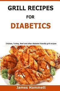 bokomslag Diabetic Grill Recipes: Chicken, turkey, beef, pork, fish and vegetable and others diabetes friendly grill recipes