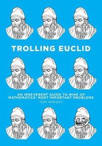 bokomslag Trolling Euclid: An Irreverent Guide to Nine of Mathematics' Most Important Problems