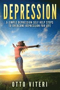 bokomslag Depression: 9 Simple Depression Self Help Steps To Overcome Depression For Life