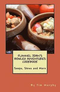 Tim Murphy - Flannel John's Bowled Adventures Cookbook: Soups, Stews and More, Häftad. Tillgänglighet: Lägg i varukorg