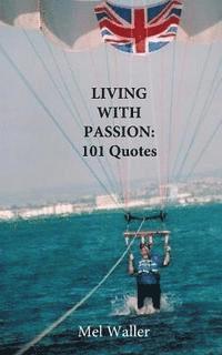 Mel Waller - Living With Passion: 101 Quotes with Commentary, Häftad