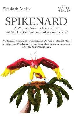Spikenard -A Woman Anoints Jesus's feet - Did She Use the Spikenard of Aromatherapy? 1