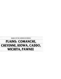 Music of the American Indian Plains: Comanche, Cheyenne, Kiowa, Caddo, Wichita, Pawnee 1