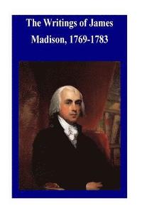 bokomslag The Writings of James Madison, 1769-1783