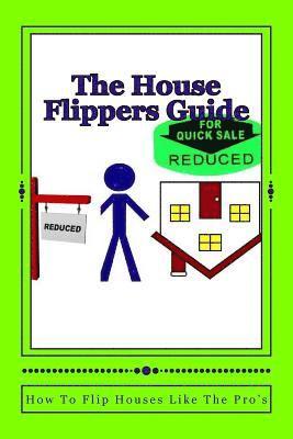 bokomslag The House Flippers Guide: How To Flip houses Like A Pro