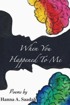 Hanna A. Saadah - When You Happened To Me: Poems, Häftad