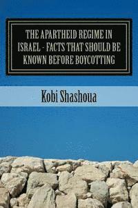 bokomslag THE APARTHEID REGIME IN ISRAEL - facts that should be known before boycotting: The big lie is exposed