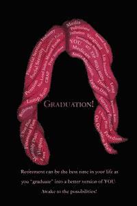 bokomslag Graduation!: Retirement can be the best time in your life as you "graduate" into a better version of YOU. Awake to the possibilitie