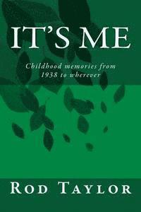 It's Me: Childhood memories from 1938 to wherever 1