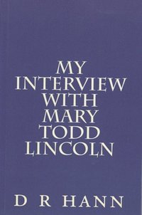 bokomslag My Interview with Mary Todd Lincoln