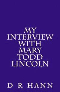 My Interview with Mary Todd Lincoln 1