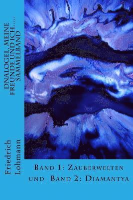 Friedrich Lohmann - Dnalogel, meine Freunde und ich..... Sammelband: Band 1: Zauberwelten und Band 2: Diamantya, Häftad