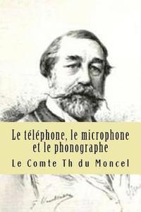 bokomslag Le telephone, le microphone et le phonographe