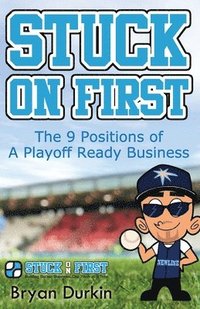 bokomslag Stuck On First: The 9 Positions of a Playoff Ready Business