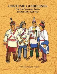 COSTUME GUIDLINES For OA Ceremony Teams IROQUOIS: F&I War 1