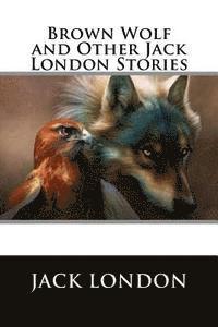 bokomslag Brown Wolf and Other Jack London Stories