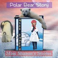 Polar Bear Story: Miss Sharon's Stories 1