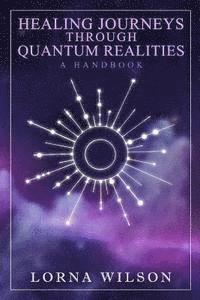 bokomslag Healing Journeys Through Quantum Realities: The Handbook