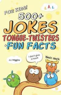 bokomslag 500+ Jokes, Tongue-Twisters, & Fun Facts For Kids!