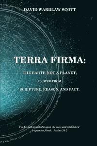 bokomslag Terra firma: the earth not a planet, proved from scripture, reason and fact