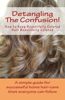 Detangling The Confusion!: Keeping Beautifully Colored Hair Beautifully Colored 1