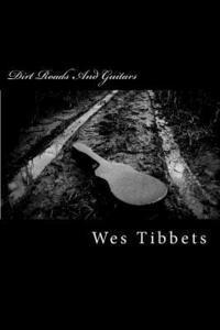 bokomslag Dirt Roads And Guitars: The Lyrics Of Wes Tibbets