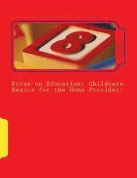 bokomslag Focus on Education: Childcare Basics for the Home Provider