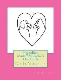 bokomslag Neapolitan Mastiff Valentine's Day Cards: Do It Yourself