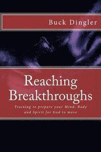 bokomslag Reaching Breakthroughs: Training to prepare your Mind, Body and Spirit for God to move